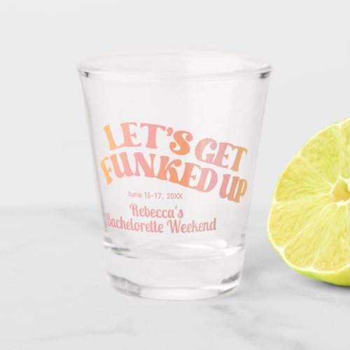 Lets Get Funked Up Bachelorette Party Shot Glass