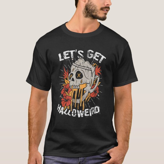 Let's Get Halloweird  Scary Zombie Beer  Horror Ha T-Shirt (Front)