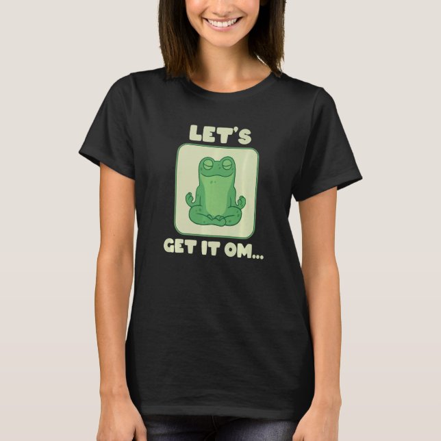 Let's Get It Om Buddhism Mantra Namaste   T-Shirt (Front)