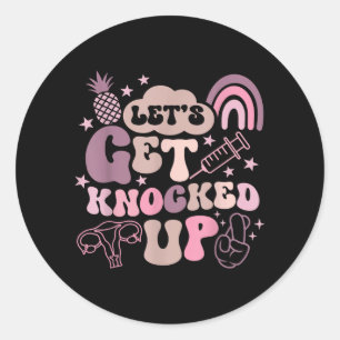 Lets Get Knocked Up Ivf Transfer Day Mom Fertility Classic Round Sticker