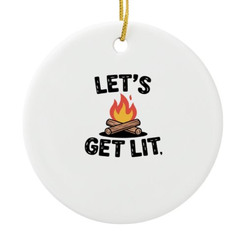 Let's Get Lit - Campfire Vibes - Camping Adventure Ceramic Ornament