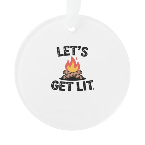 Let's Get Lit - Campfire Vibes - Camping Adventure Ornament