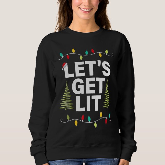 Let's Get Lit  Christmas Drinking  Xmas Lights Sweatshirt (Front)