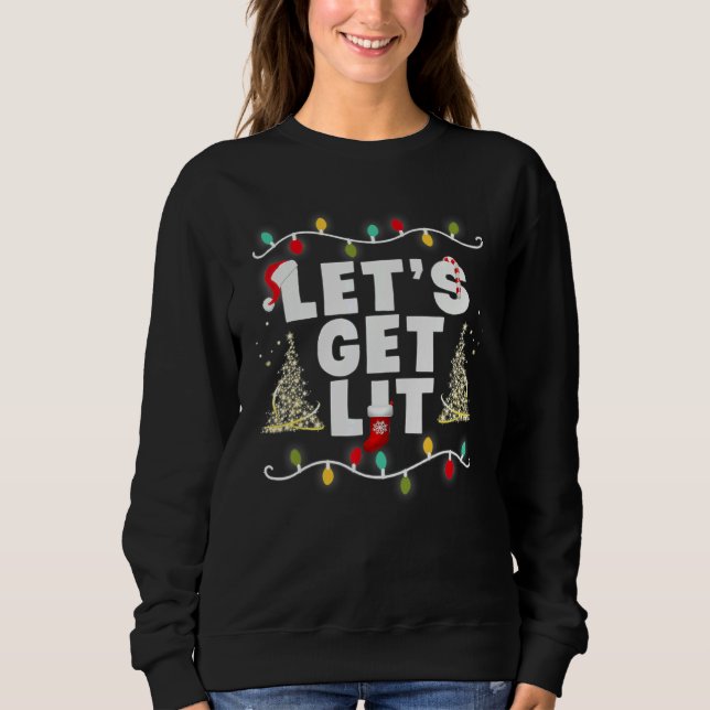 Let's Get Lit  Christmas Drinking  Xmas Lights Sweatshirt (Front)