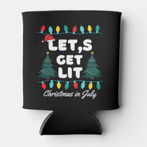 Lets Get Lit Christmas In July T_Shirt  Can Cooler