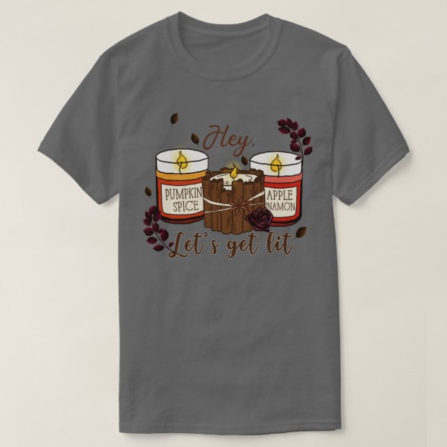 Lets get lit fall candles T-Shirt (Design Front)