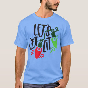 Let's Get Lit Funny Christmas Lover Xmas Lights Me T-Shirt