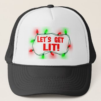 Lets Get Lit Trucker Hat by Shaneys at Zazzle