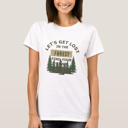 lets get lost in the forest find your wild T_Shirt