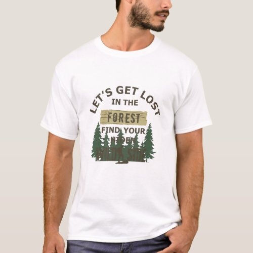 lets get lost in the forest wild find your soul T_Shirt