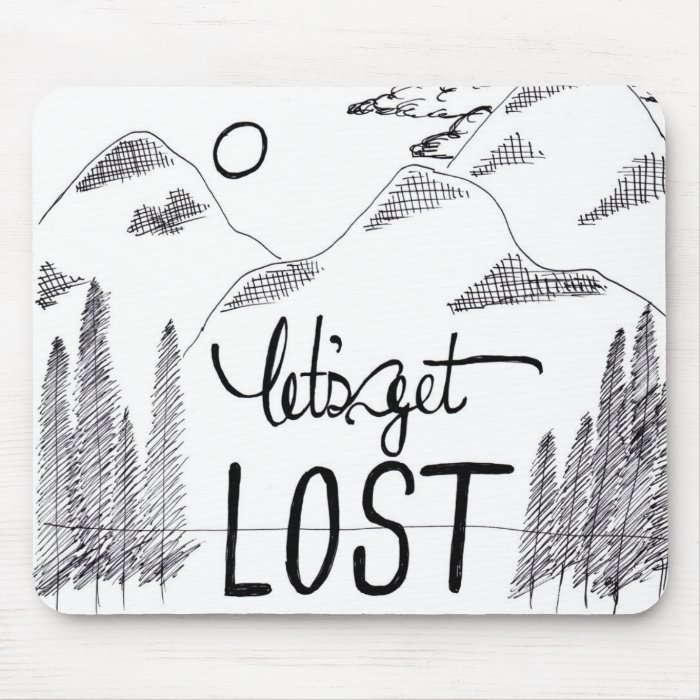 Lets Get Lost Mousepads