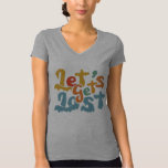 Let&#39;s Get Lost T-Shirt