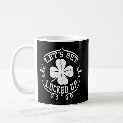 LetS Get Lucked Up Drinking St PatrickS Day Coffee Mug