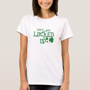 Let's Get Lucked Up, Funny Irish Quotes Sayings T-Shirt