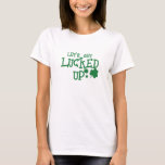 Let's Get Lucked Up, Funny Luck of The Irish T-Shirt