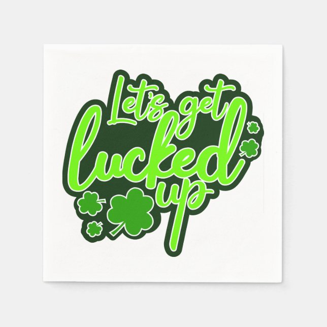 Let's Get Lucked Up funny St. Patrick's Day Napkins (Front)