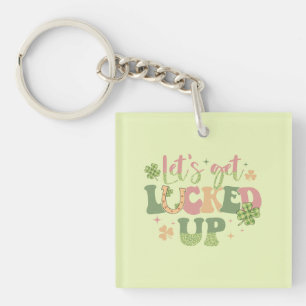 Let's Get Lucked Up Keychain