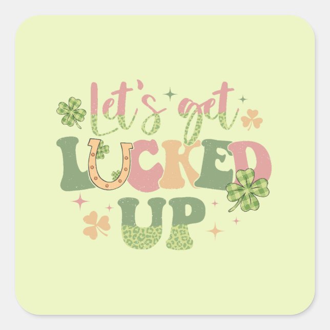 Let's Get Lucked Up Square Sticker (Front)
