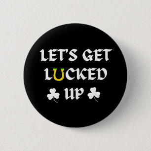 Let's Get Lucked Up St. Patrick's Day Button
