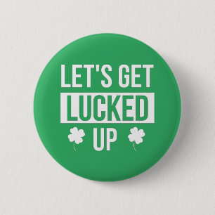 Let's Get Lucked Up St. Patrick's Day Button