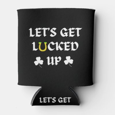 Let's Get Lucked Up St. Patrick's Day Can Cooler
