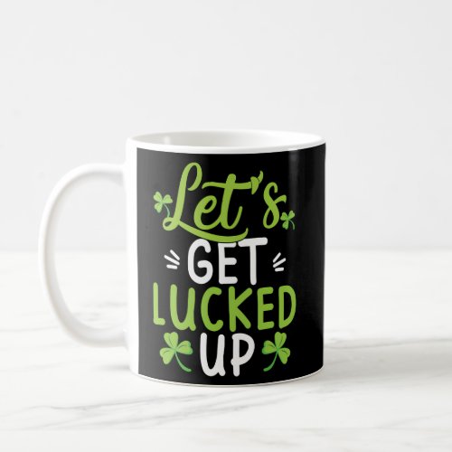 LetS Get Lucked Up St Patricks Day Coffee Mug