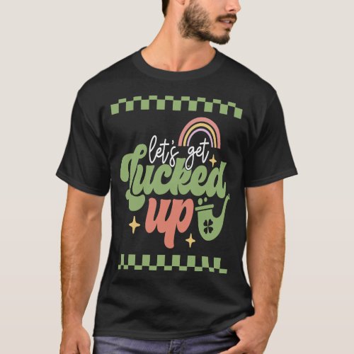 Lets get Lucked Up St Patricks Day Groovy Retro   T_Shirt