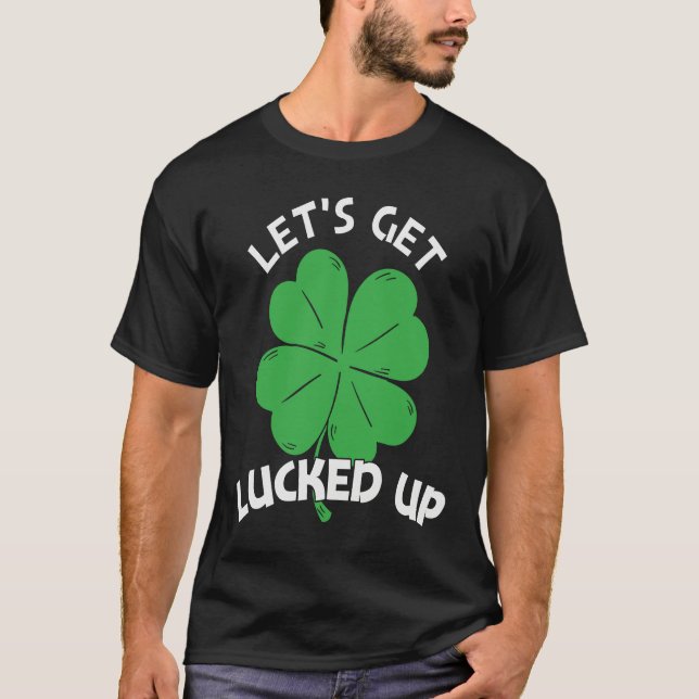 Let's Get Lucked Up St Patrick's Day  Men Women T-Shirt (Front)