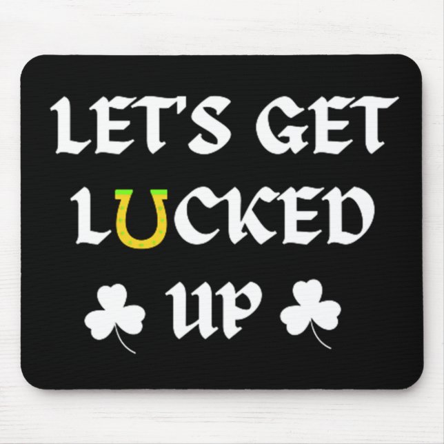 Let's Get Lucked Up St. Patrick's Day Mouse Pad (Front)