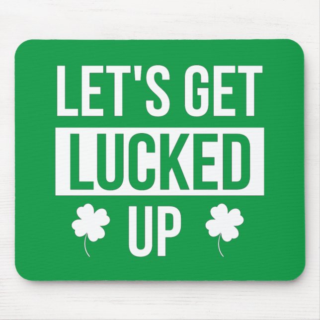Let's Get Lucked Up St. Patrick's Day Mouse Pad (Front)