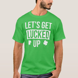 Let's Get Lucked Up St. Patrick's Day T-Shirt