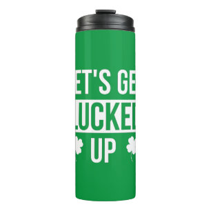 Let's Get Lucked Up St. Patrick's Day Thermal Tumbler