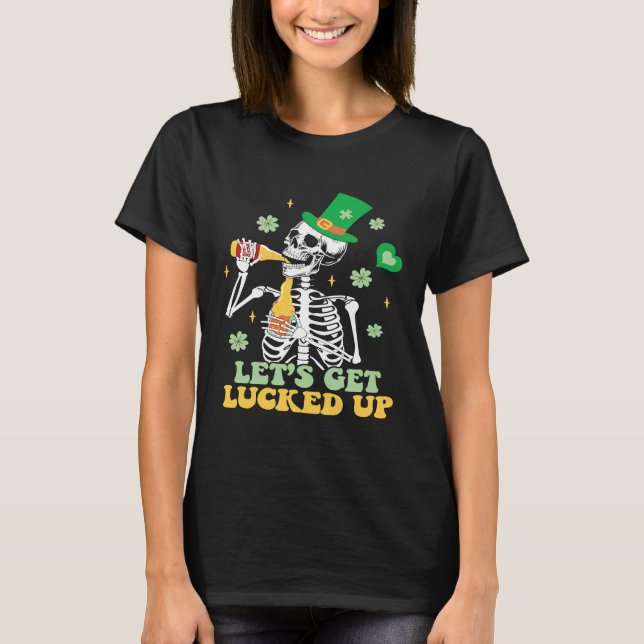 Let's Get Lucked Up  St Patrick's Skeleton Beer T-Shirt (Front)