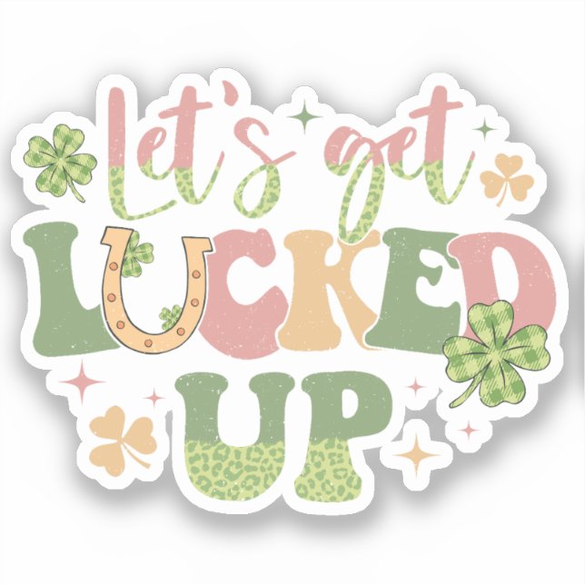 Let's Get Lucked Up Sticker (Front)