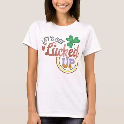 Lets get lucked up T_Shirt