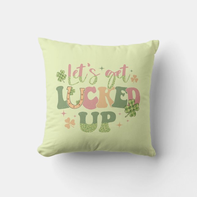 Let's Get Lucked Up Throw Pillow (Front)