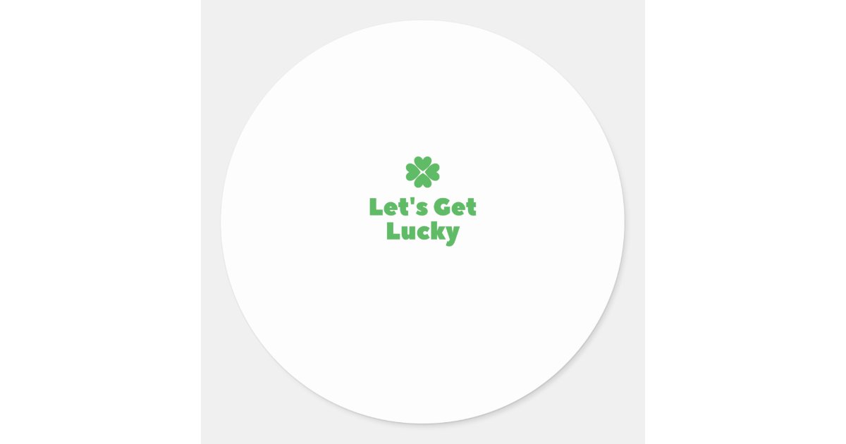 let-s-get-lucky-classic-round-sticker-zazzle