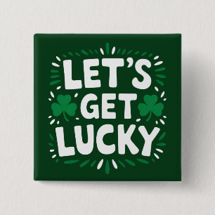 Let's Get Lucky Shamrock Funny St Patrick's Day Button