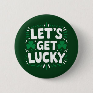 Let's Get Lucky Shamrock Funny St Patrick's Day Button