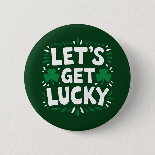 Let's Get Lucky Shamrock Funny St Patrick's Day Button (Front)