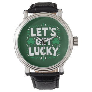 Let's Get Lucky Shamrock Funny St Patrick's Day Watch