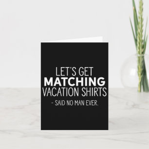 Let's Get Matching Vacation S - Sarcastic Pun Tee Card