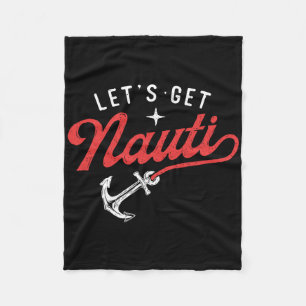 Let's Get Nauti - Boating Boat Lover Anchor Captai Fleece Blanket
