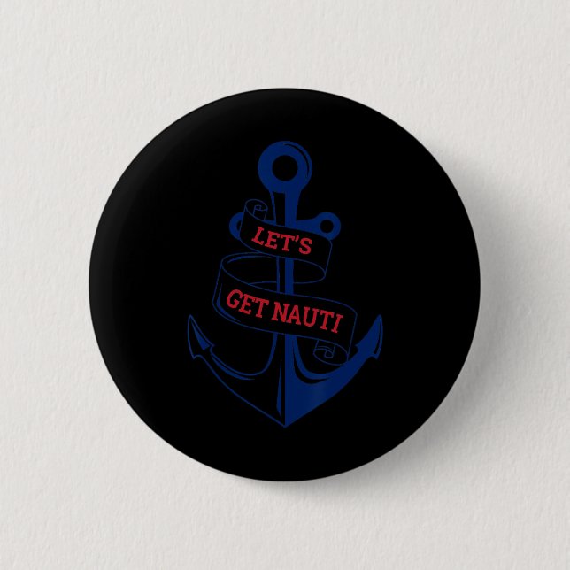 Let's Get Nauti Funny Boating Cruising Nautical  Button (Front)