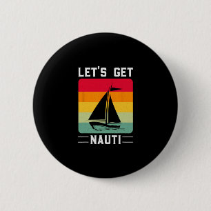 Let's Get Nauti Funny Retro Sailing Nautical Cruis Button