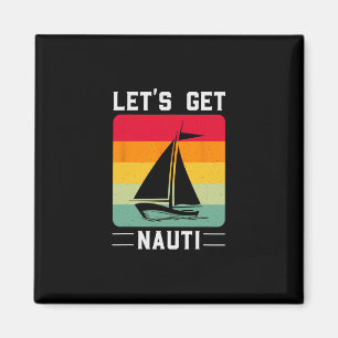 Let's Get Nauti Funny Retro Sailing Nautical Cruis Magnet