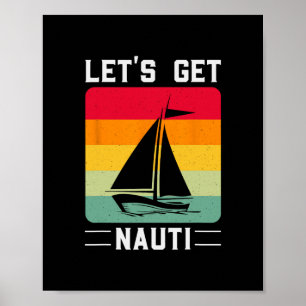 Let's Get Nauti Funny Retro Sailing Nautical Cruis Poster