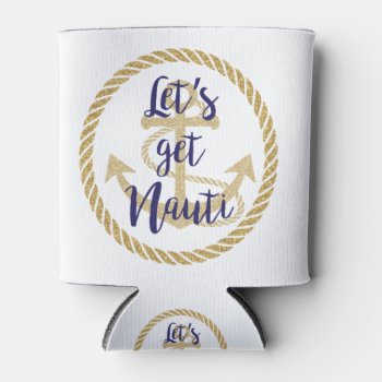 Let's Get Nauti Nautical Bachelorette Cruise Can Cooler by CreationsInk at Zazzle