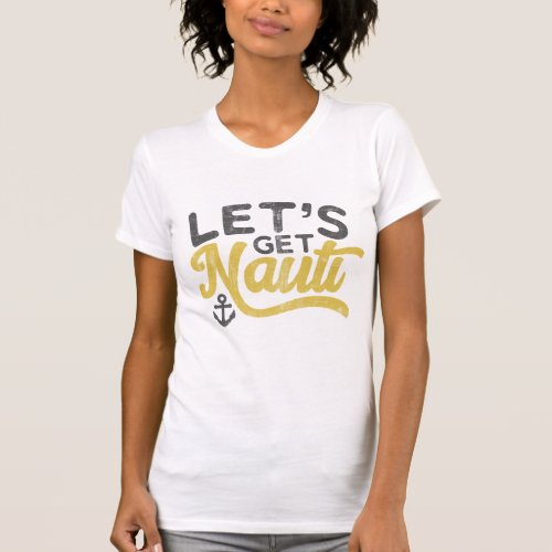 Lets get Nauti Nautical Vintage Type Grey Yellow T_Shirt