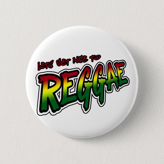 Lets get nice to REGGAE Dub Dubstep Reggae music Pinback Button (Front)